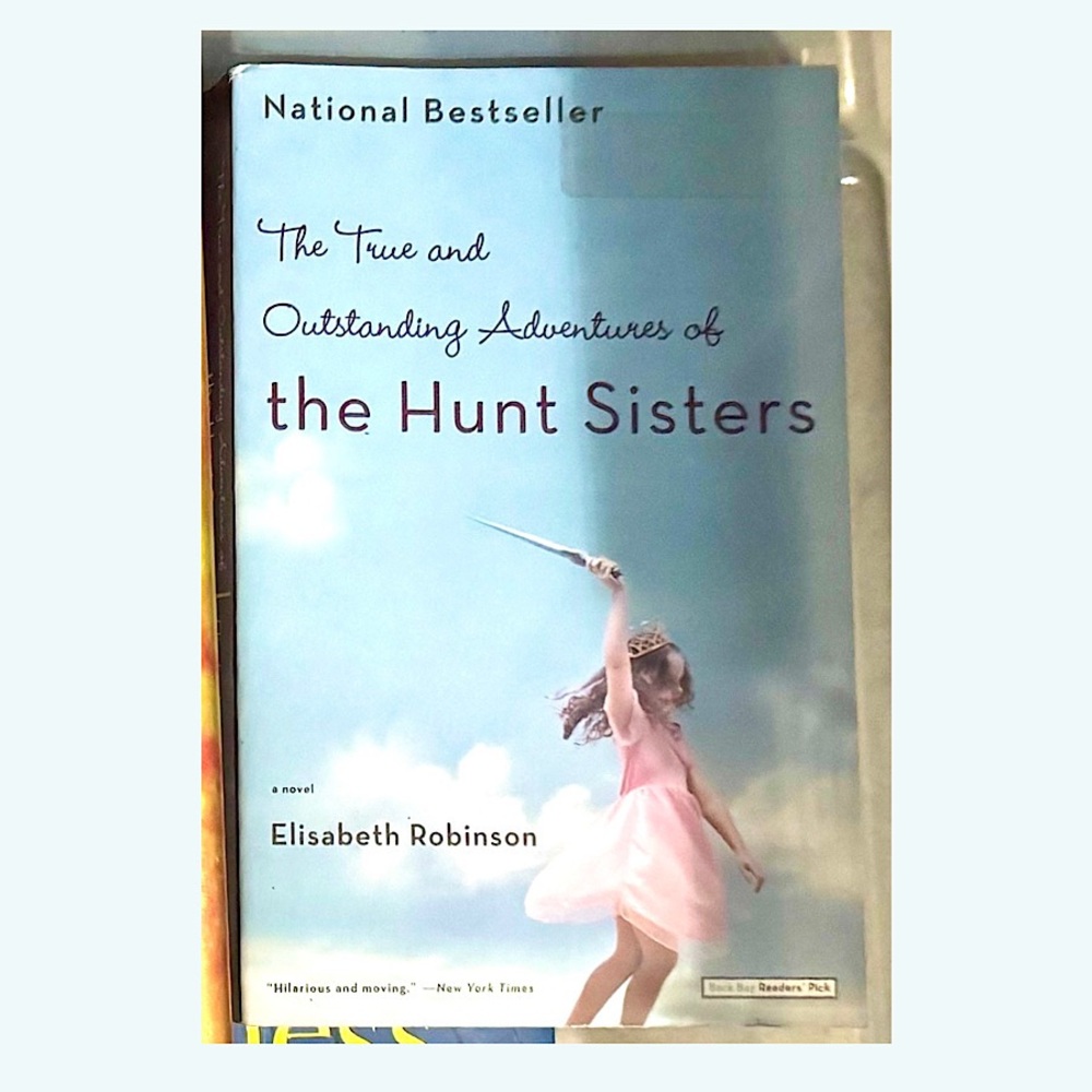 The True and Outstanding Adventures of the Hunt Sisters by Elisabeth Robinson